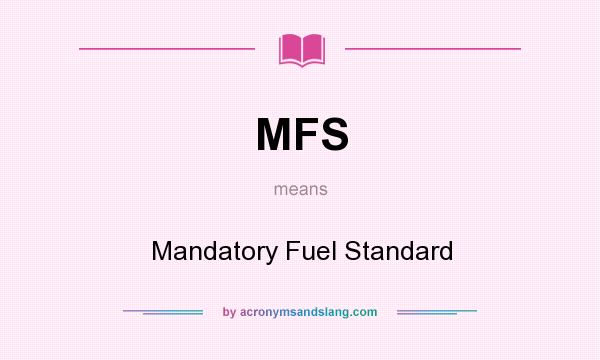 What does MFS mean? It stands for Mandatory Fuel Standard