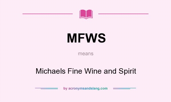 What does MFWS mean? It stands for Michaels Fine Wine and Spirit