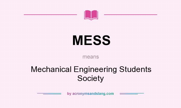 What does MESS mean? It stands for Mechanical Engineering Students Society