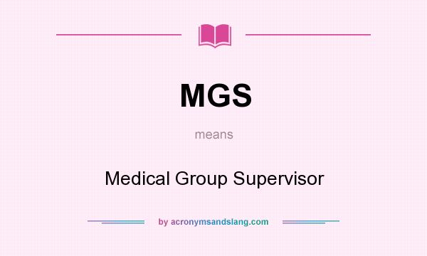 What does MGS mean? It stands for Medical Group Supervisor