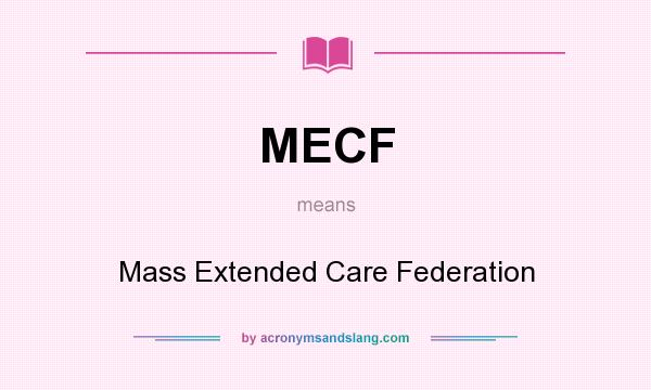 What does MECF mean? It stands for Mass Extended Care Federation