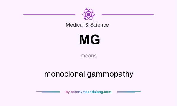 What does MG mean? It stands for monoclonal gammopathy