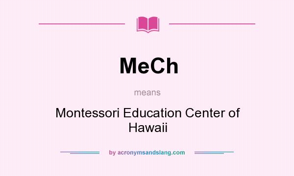 What does MeCh mean? It stands for Montessori Education Center of Hawaii