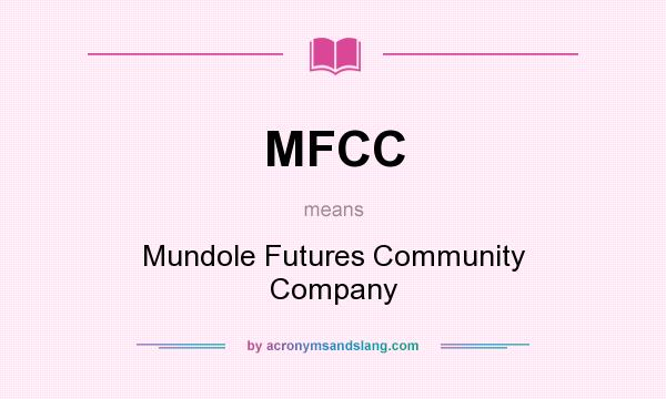 What does MFCC mean? It stands for Mundole Futures Community Company