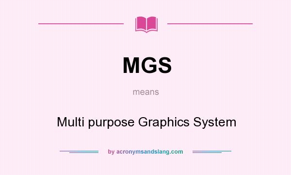What does MGS mean? It stands for Multi purpose Graphics System