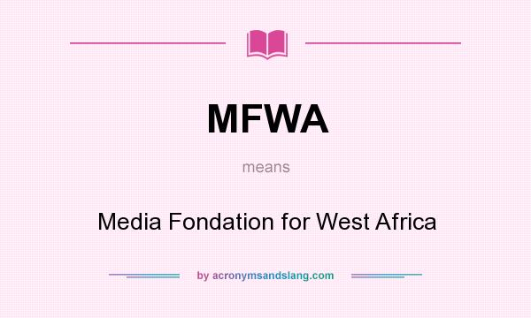 What does MFWA mean? It stands for Media Fondation for West Africa