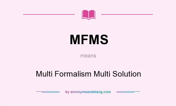 What does MFMS mean? It stands for Multi Formalism Multi Solution