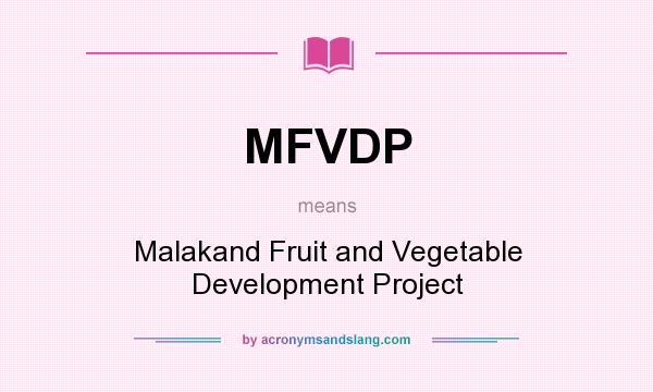 What does MFVDP mean? It stands for Malakand Fruit and Vegetable Development Project