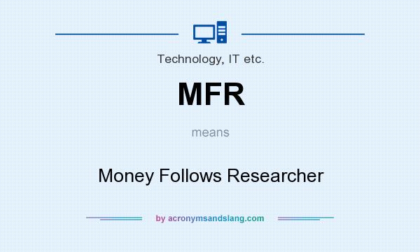 What does MFR mean? It stands for Money Follows Researcher