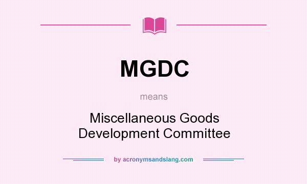 What does MGDC mean? It stands for Miscellaneous Goods Development Committee