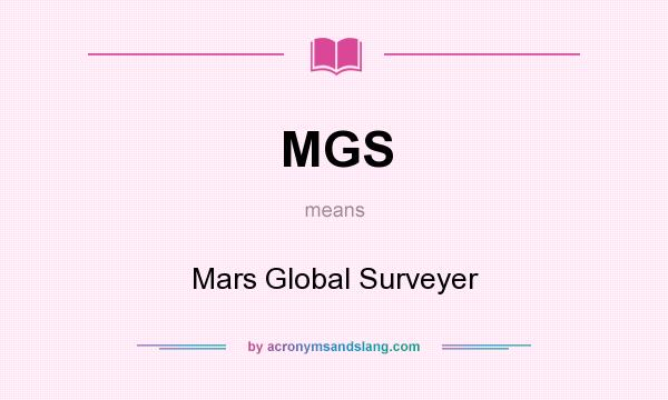 What does MGS mean? It stands for Mars Global Surveyer