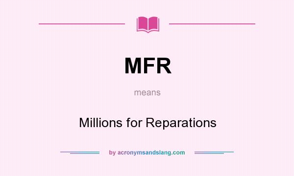 What does MFR mean? It stands for Millions for Reparations