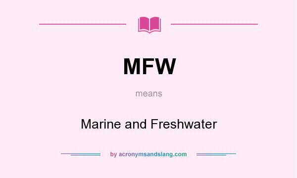 What does MFW mean? It stands for Marine and Freshwater