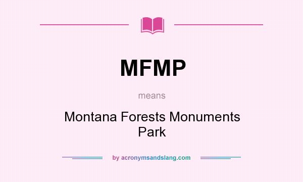 What does MFMP mean? It stands for Montana Forests Monuments Park