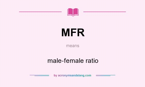What does MFR mean? It stands for male-female ratio