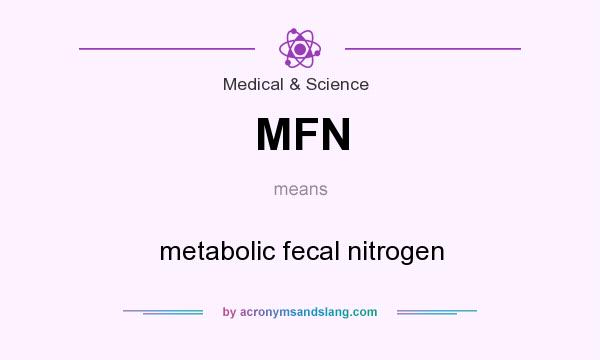 What does MFN mean? It stands for metabolic fecal nitrogen