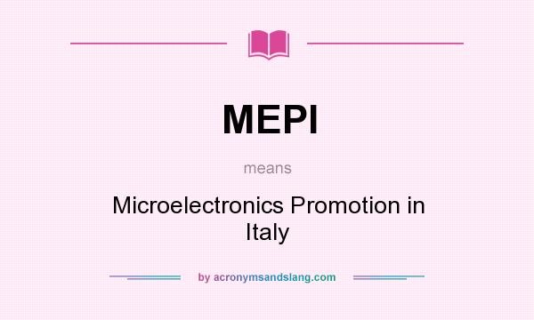 What does MEPI mean? It stands for Microelectronics Promotion in Italy