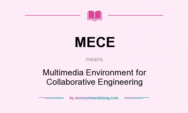 What does MECE mean? It stands for Multimedia Environment for Collaborative Engineering