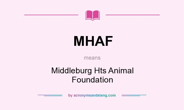 What does MHAF mean? It stands for Middleburg Hts Animal Foundation