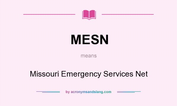What does MESN mean? It stands for Missouri Emergency Services Net