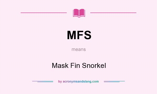 What does MFS mean? It stands for Mask Fin Snorkel