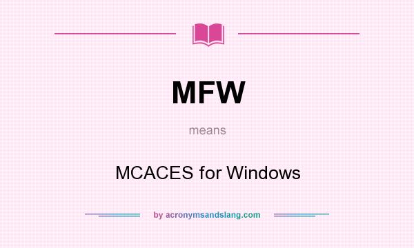 What does MFW mean? It stands for MCACES for Windows
