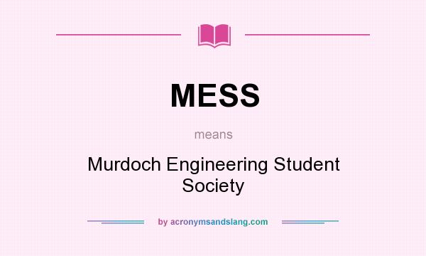 What does MESS mean? It stands for Murdoch Engineering Student Society