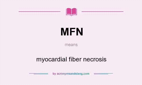 What does MFN mean? It stands for myocardial fiber necrosis