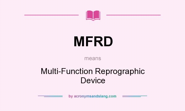 What does MFRD mean? It stands for Multi-Function Reprographic Device