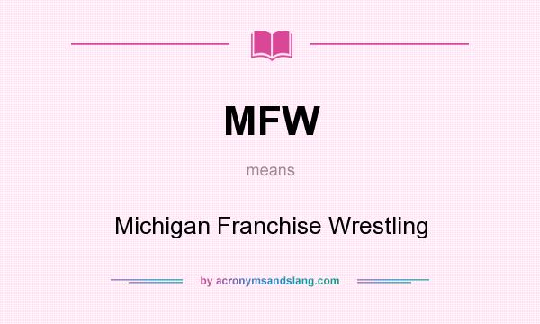 What does MFW mean? It stands for Michigan Franchise Wrestling