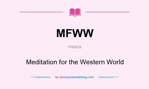 What does MFWW mean? It stands for Meditation for the Western World