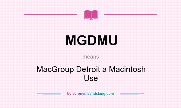What does MGDMU mean? It stands for MacGroup Detroit a Macintosh Use