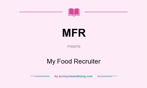 What does MFR mean? It stands for My Food Recruiter