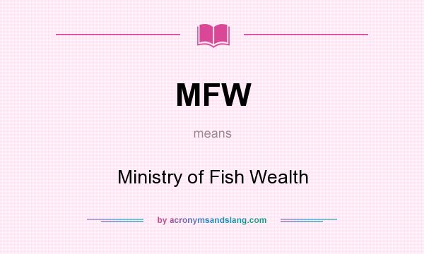 What does MFW mean? It stands for Ministry of Fish Wealth