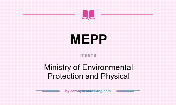 What does MEPP mean? It stands for Ministry of Environmental Protection and Physical