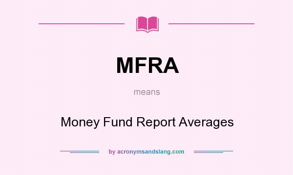 What does MFRA mean? It stands for Money Fund Report Averages
