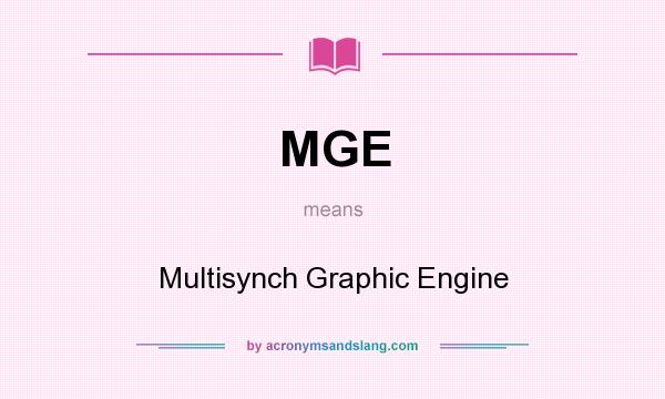 What does MGE mean? It stands for Multisynch Graphic Engine