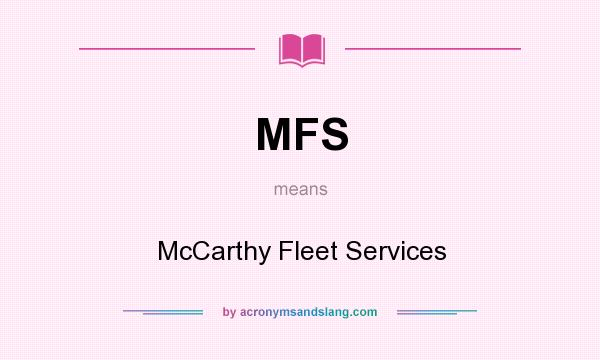What does MFS mean? It stands for McCarthy Fleet Services