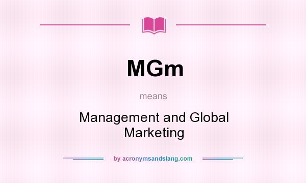 What does MGm mean? It stands for Management and Global Marketing