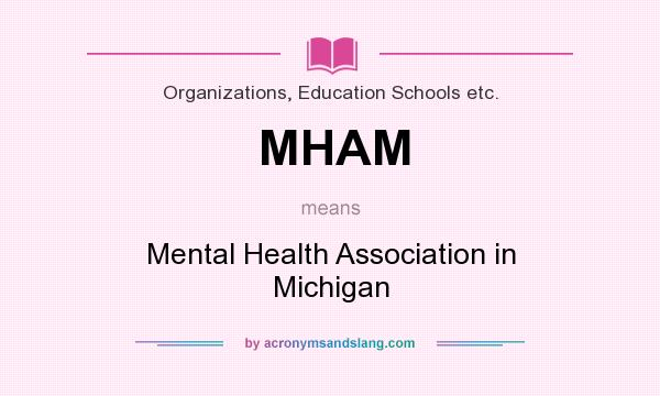 What does MHAM mean? It stands for Mental Health Association in Michigan