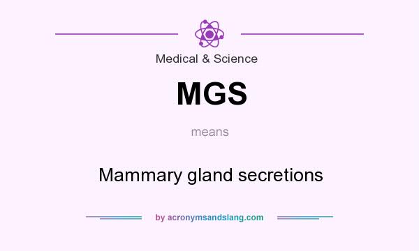 What does MGS mean? It stands for Mammary gland secretions