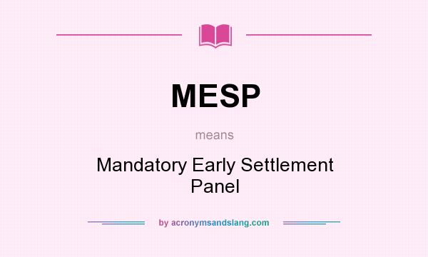 What does MESP mean? It stands for Mandatory Early Settlement Panel