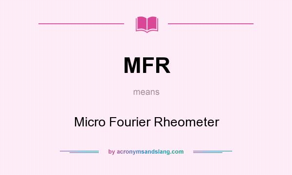 What does MFR mean? It stands for Micro Fourier Rheometer