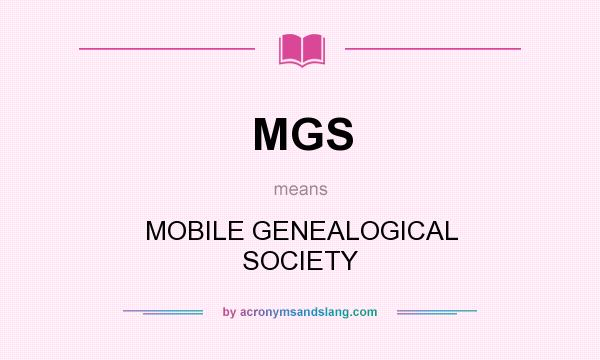What does MGS mean? It stands for MOBILE GENEALOGICAL SOCIETY