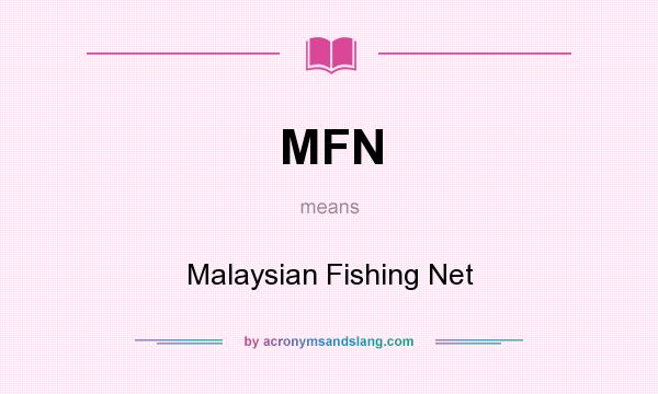 What does MFN mean? It stands for Malaysian Fishing Net