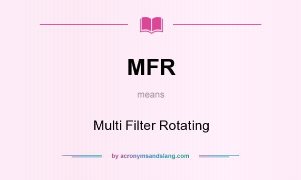 What does MFR mean? It stands for Multi Filter Rotating