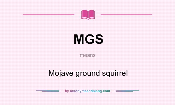 What does MGS mean? It stands for Mojave ground squirrel
