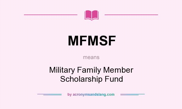 What does MFMSF mean? It stands for Military Family Member Scholarship Fund