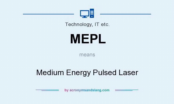 What does MEPL mean? It stands for Medium Energy Pulsed Laser