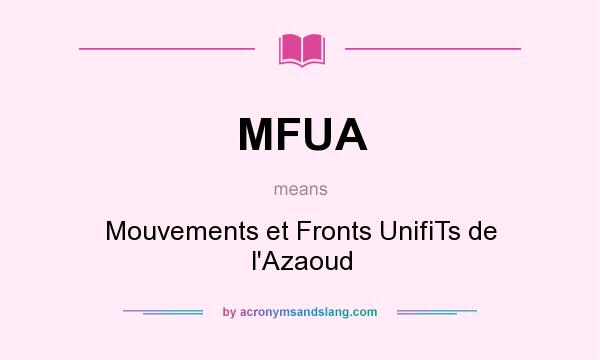 What does MFUA mean? It stands for Mouvements et Fronts UnifiTs de l`Azaoud